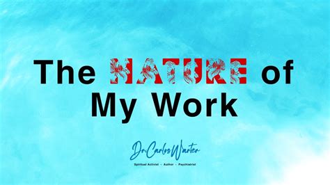 What Is The Nature Of My Work - YouTube