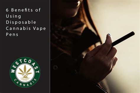 ‍6 Benefits of Using Disposable Cannabis Vape Pens - West Coast Cannabis