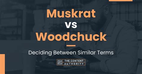 Muskrat vs Woodchuck: Deciding Between Similar Terms