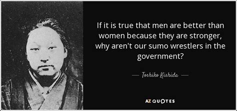 Toshiko Kishida quote: If it is true that men are better than women...