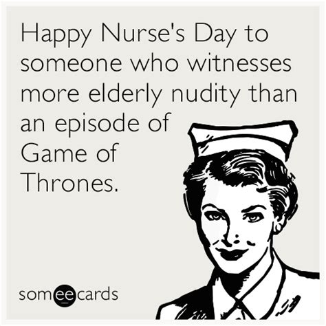 Happy Nurse's Day to someone who witnesses more elderly nudity than an ...