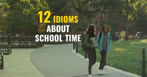 Top 12 Idioms About School Time, Learning & Education