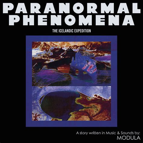 Paranormal Phenomena – The Icelandic Expedition | Modula | Tartelet Records