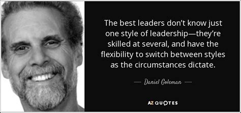 Daniel Goleman quote: The best leaders don’t know just one style of ...