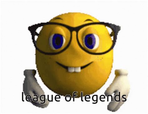 league of legends players be like | Nerd Emoji | Know Your Meme