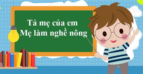 30+ Bài văn tả mẹ lớp 5 hay & ý nghĩa hay, khiến người đọc cảm động