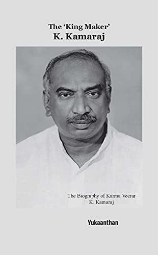 The King Maker K. Kamaraj: The Biography of Karma Veerar K. Kamaraj ...