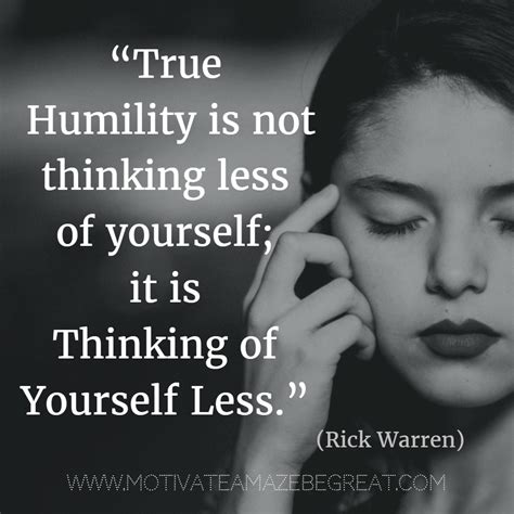 1. “True humility is not thinking less of yourself; it is thinking of ...