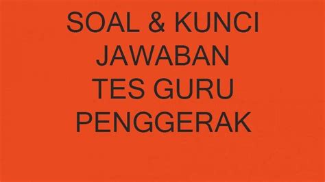 Soal Tes Seleksi Guru Penggerak 2023 Lengkap Kunci Jawaban dan ...