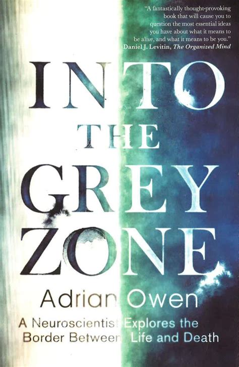 Into The Grey Zone: A Neuroscientist Explores The Border Between Life ...