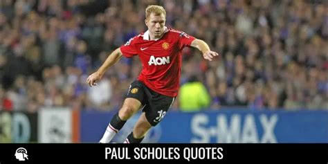 85 Paul Scholes Quotes and Sayings on Football