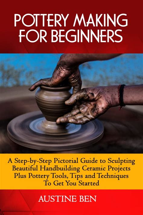 POTTERY MAKING FOR BEGINNERS : A Step-by-step Pictorial Guide to ...