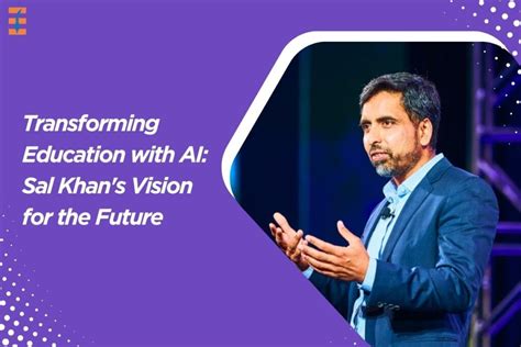 Sal Khan's Vision for the Future: Transforming Education with AI ...