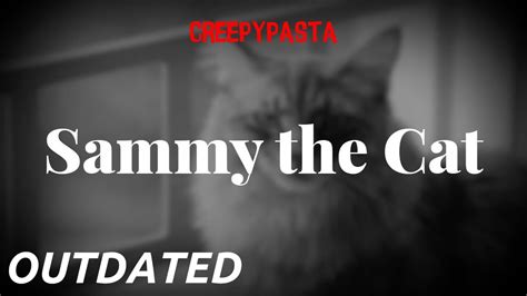 (Creepypasta) Sammy the Cat (Outdated | by JosephTheSnail) - YouTube