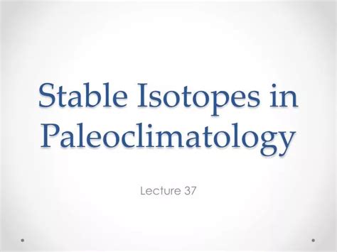 PPT - Stable Isotopes in Paleoclimatology PowerPoint Presentation, free ...