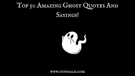 Top 50 Amazing Ghost Quotes And Sayings!