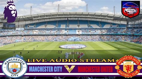 MANCHESTER CITY v MANCHESTER UNITED | FA PREMIER LEAGUE | LIVE AUDIO ...