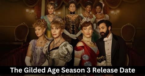 The Gilded Age Season 3 Release Date and Cast Speculations! - Lake ...