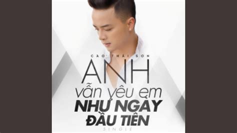 Anh Vẫn Yêu Em Như Ngày Đầu Tiên - YouTube