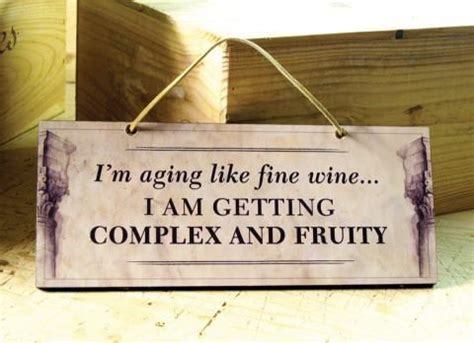 aging like a fine wine... | Wine quotes funny, Wine humor, Wine signs