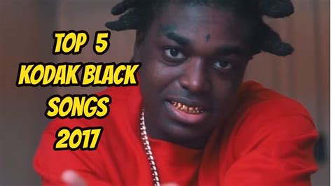 Top 5 Kodak Black Songs 2017 - YouTube