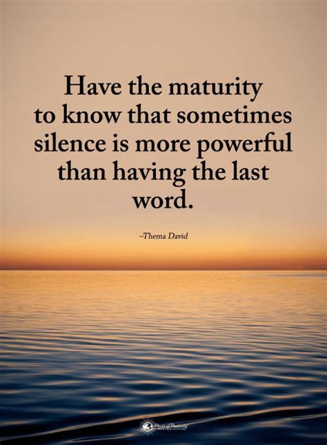 Silence Quotes Have the maturity to know that sometimes silence is more ...