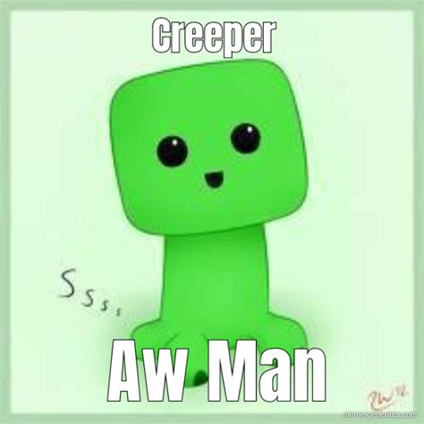 Creeper Aw Man - Meme Generator