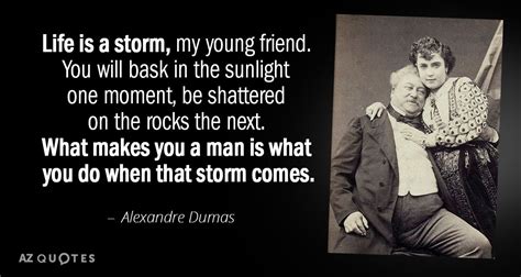 Alexandre Dumas quote: Life is a storm, my young friend. You will bask...