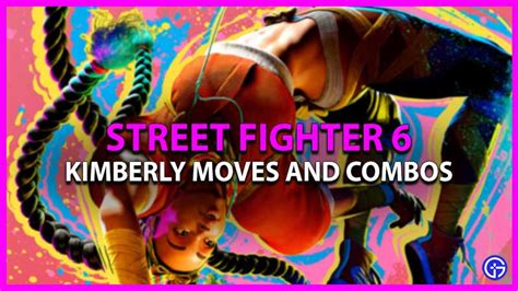 Street Fighter 6 Kimberly Moves & Best Combos - Gamer Tweak