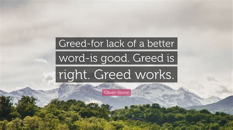 Oliver Stone Quote: “Greed-for lack of a better word-is good. Greed is ...