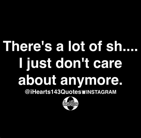 There's a lot of sh.... I just don't care about anymore - Quotes ...