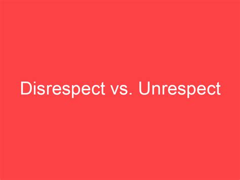 Disrespect vs. Unrespect: What's the Difference? - Main Difference