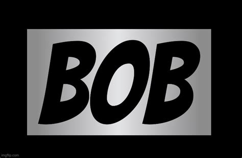 Bob - Imgflip