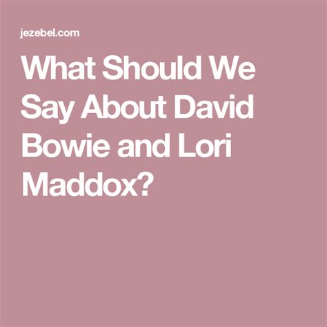 What Should We Say About David Bowie and Lori Maddox? 69 Birthday ...