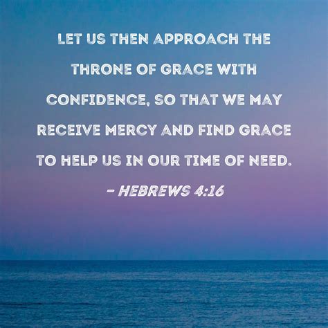 Hebrews 4:16 Let us then approach the throne of grace with confidence ...