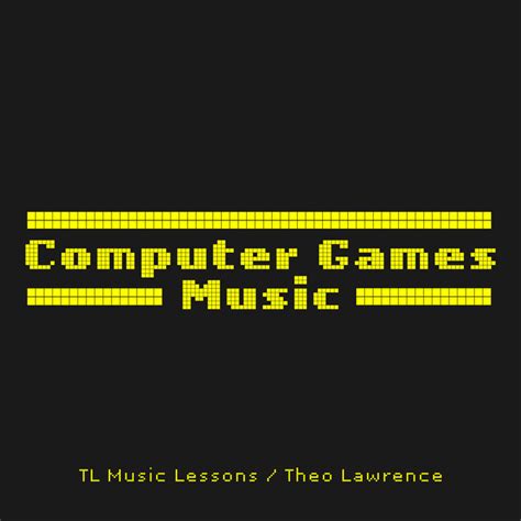 Computer Games Music | TL Music Lessons