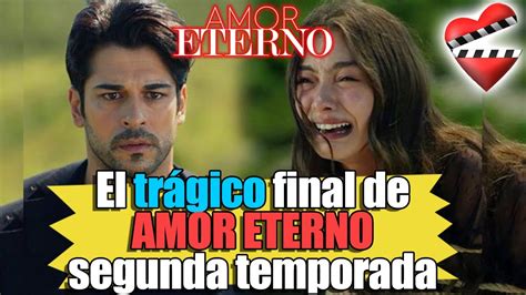 El trágico final de AMOR ETERNO segunda temporada - YouTube