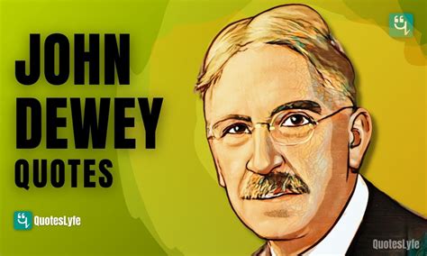 Top and Famous John Dewey Quotes on Education, Experience, Philosophy ...