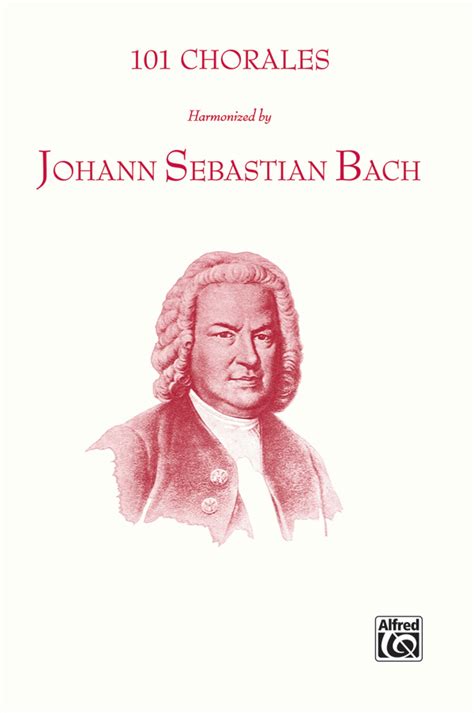 101 Chorales Harmonized by Johann Sebastian Bach: SATB Choral Book ...