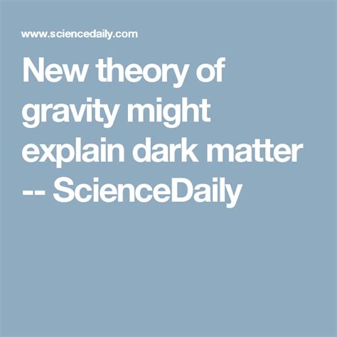 New theory of gravity might explain dark matter -- ScienceDaily Theory ...