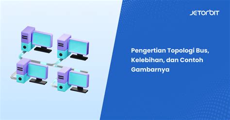 Pengertian Topologi Bus, Kelebihan, dan Contoh Gambarnya