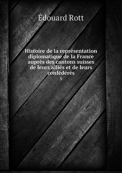 Histoire de la representation diplomatique de la France aupres des ...