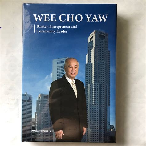 Wee Cho Yaw - Banker, Entrepreneur and Community Leader by Pang Cheng ...