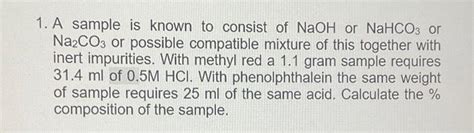 Solved 1. A sample is known to consist of NaOH or NaHCO3 or | Chegg.com