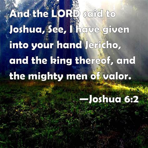 Joshua 6:2 And the LORD said to Joshua, See, I have given into your ...