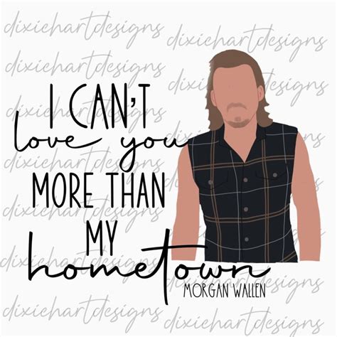 Morgan Wallen Love you More than my hometown PNG DIGITAL | Etsy in 2021 ...