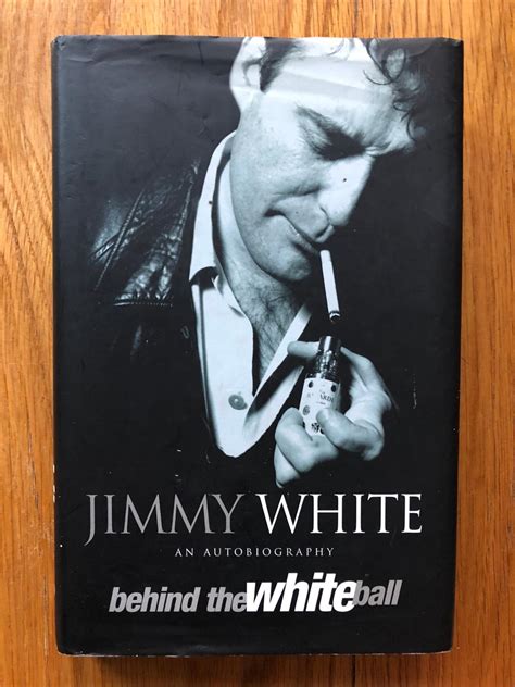 Behind the White Ball: My Autobiography by Jimmy White; Rosemary ...