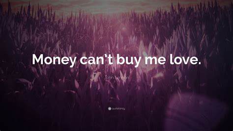 John Lennon Quote: “Money can’t buy me love.”