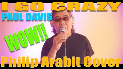 PAUL DAVIS - I GO CRAZY (Philip Arabit Cover) - YouTube