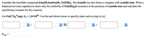 Solved Consider the insoluble compound iron(II) hydroxide, | Chegg.com